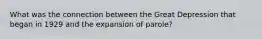 What was the connection between the Great Depression that began in 1929 and the expansion of parole?
