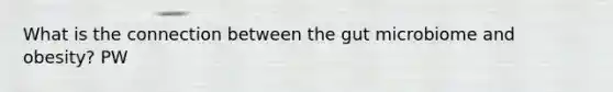 What is the connection between the gut microbiome and obesity? PW
