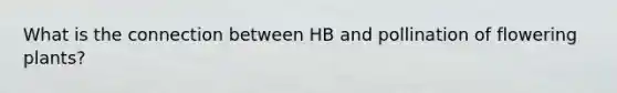 What is the connection between HB and pollination of flowering plants?