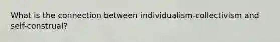 What is the connection between individualism-collectivism and self-construal?