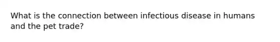 What is the connection between infectious disease in humans and the pet trade?