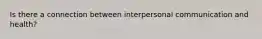 Is there a connection between interpersonal communication and health?
