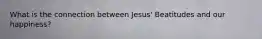 What is the connection between Jesus' Beatitudes and our happiness?