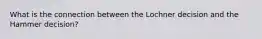 What is the connection between the Lochner decision and the Hammer decision?