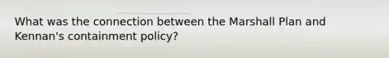What was the connection between the Marshall Plan and Kennan's containment policy?