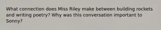 What connection does Miss Riley make between building rockets and writing poetry? Why was this conversation important to Sonny?