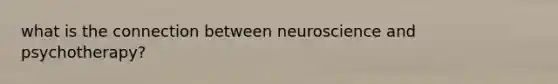 what is the connection between neuroscience and psychotherapy?