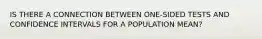 IS THERE A CONNECTION BETWEEN ONE-SIDED TESTS AND CONFIDENCE INTERVALS FOR A POPULATION MEAN?