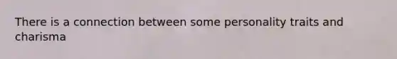 There is a connection between some personality traits and charisma