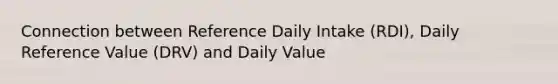 Connection between Reference Daily Intake (RDI), Daily Reference Value (DRV) and Daily Value