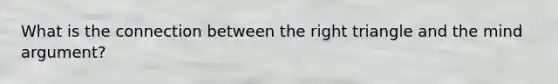 What is the connection between the right triangle and the mind argument?