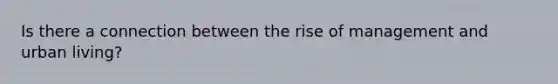 Is there a connection between the rise of management and urban living?
