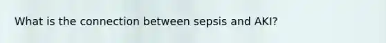 What is the connection between sepsis and AKI?