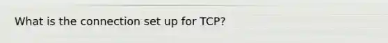 What is the connection set up for TCP?