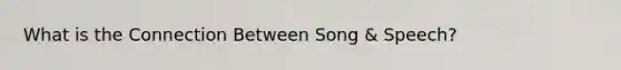 What is the Connection Between Song & Speech?