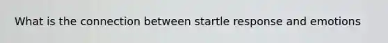 What is the connection between startle response and emotions