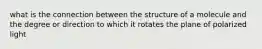 what is the connection between the structure of a molecule and the degree or direction to which it rotates the plane of polarized light