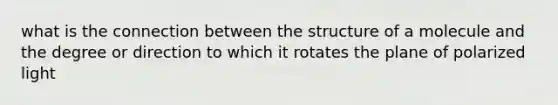 what is the connection between the structure of a molecule and the degree or direction to which it rotates the plane of polarized light