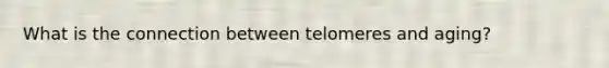 What is the connection between telomeres and aging?