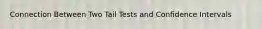 Connection Between Two Tail Tests and Confidence Intervals