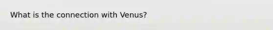 What is the connection with Venus?