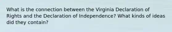 What is the connection between the Virginia Declaration of Rights and the Declaration of Independence? What kinds of ideas did they contain?