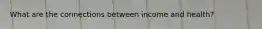 What are the connections between income and health?