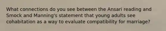 What connections do you see between the Ansari reading and Smock and Manning's statement that young adults see cohabitation as a way to evaluate compatibility for marriage?