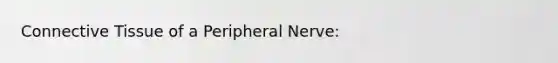 Connective Tissue of a Peripheral Nerve: