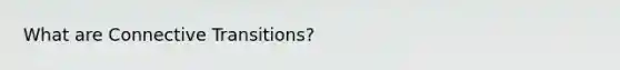 What are Connective Transitions?