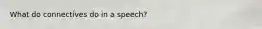 What do connectives do in a speech?