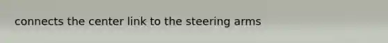 connects the center link to the steering arms