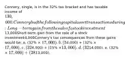 Connery, single, is in the 32% tax bracket and has taxable income of 130,000. Connery had the following capital asset transactions during 2023:Long-term gain from the sale of a stock investment13,000Short-term gain from the sale of a stock investment4,000Connery's tax consequences from these gains would be: a. (32% × 17,000). b. (5% ×4,000) + (32% × 17,000). c. (32% ×4,000) + (15% ×13,000). d. (32% ×14,000). e. (32% × 17,000) + (28% ×13,000).