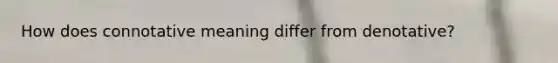 How does connotative meaning differ from denotative?