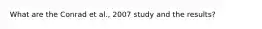 What are the Conrad et al., 2007 study and the results?