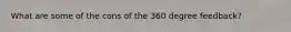 What are some of the cons of the 360 degree feedback?