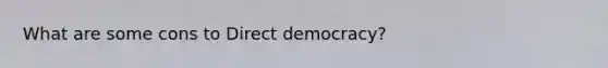 What are some cons to Direct democracy?