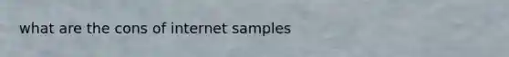 what are the cons of internet samples