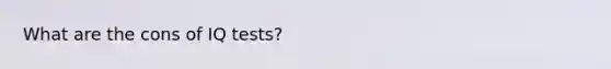 What are the cons of IQ tests?
