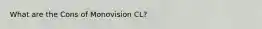 What are the Cons of Monovision CL?