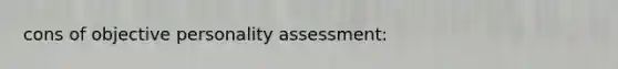 cons of objective personality assessment: