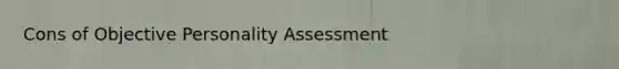 Cons of Objective Personality Assessment