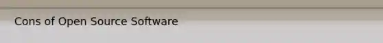 Cons of Open Source Software
