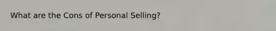 What are the Cons of Personal Selling?