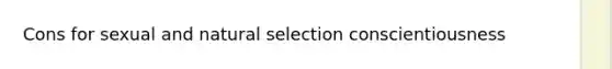 Cons for sexual and natural selection conscientiousness