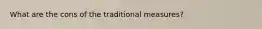 What are the cons of the traditional measures?