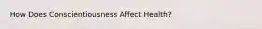How Does Conscientiousness Affect Health?