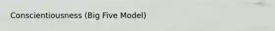 Conscientiousness (Big Five Model)