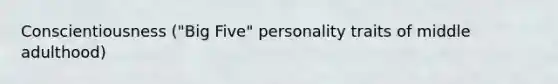 Conscientiousness ("Big Five" personality traits of middle adulthood)