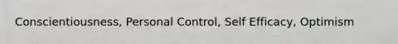 Conscientiousness, Personal Control, Self Efficacy, Optimism